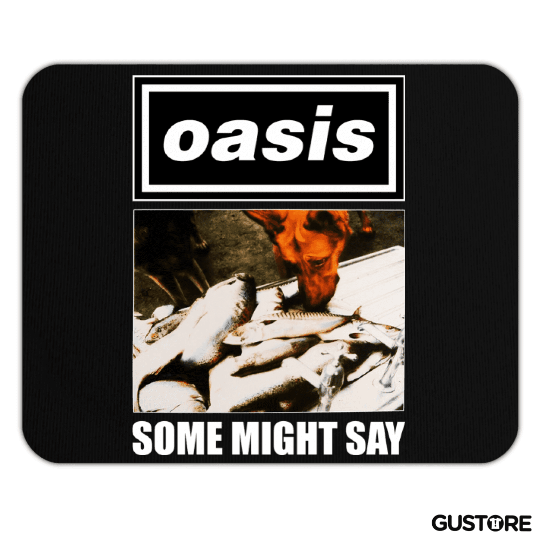 Mousepad Oasis Some Might Say
