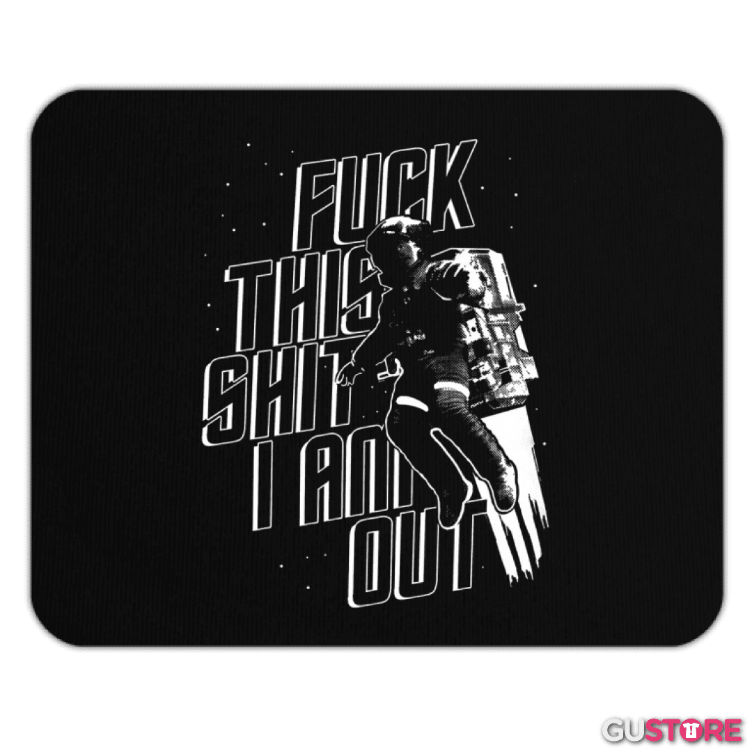 Mousepad Fuck this shit I am out