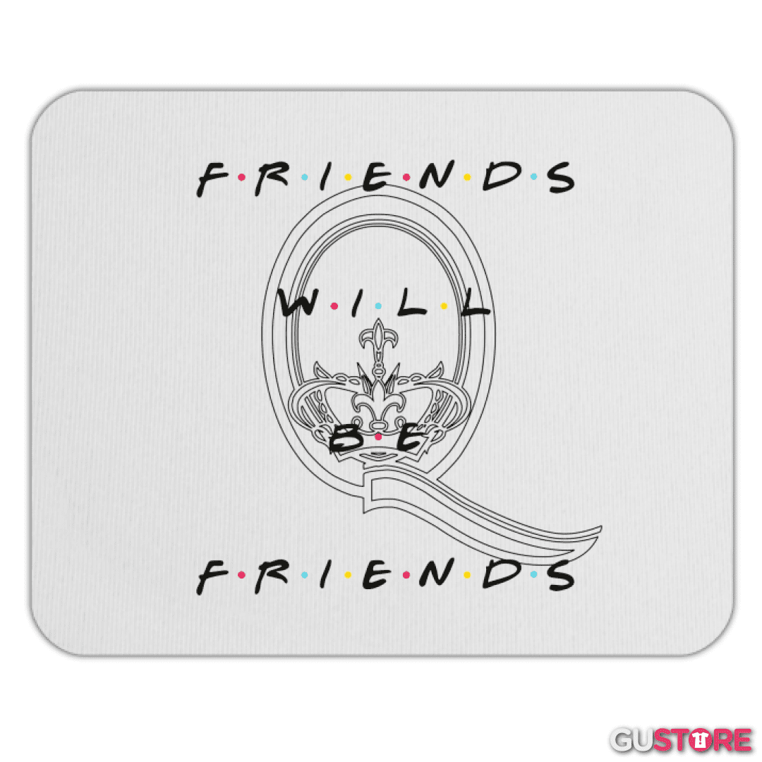Mousepad Friends will be friends