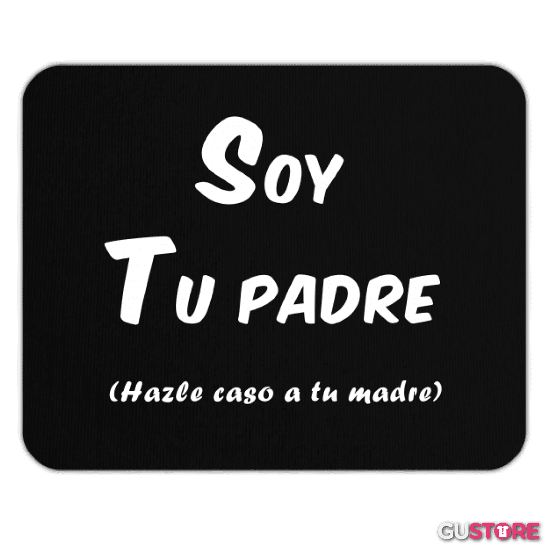 Mousepad Soy tu padre hazle caso