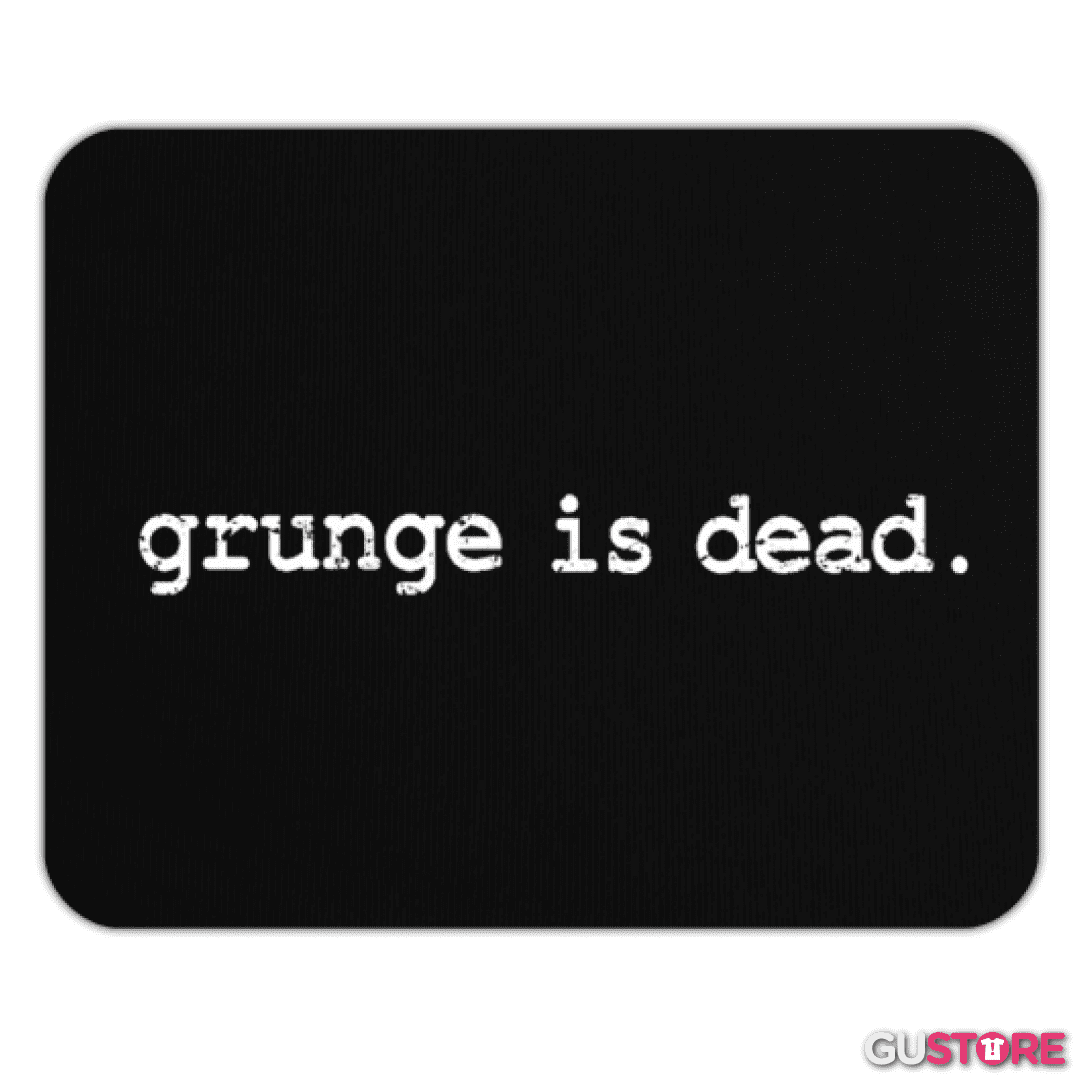 Mousepad Grunge is dead