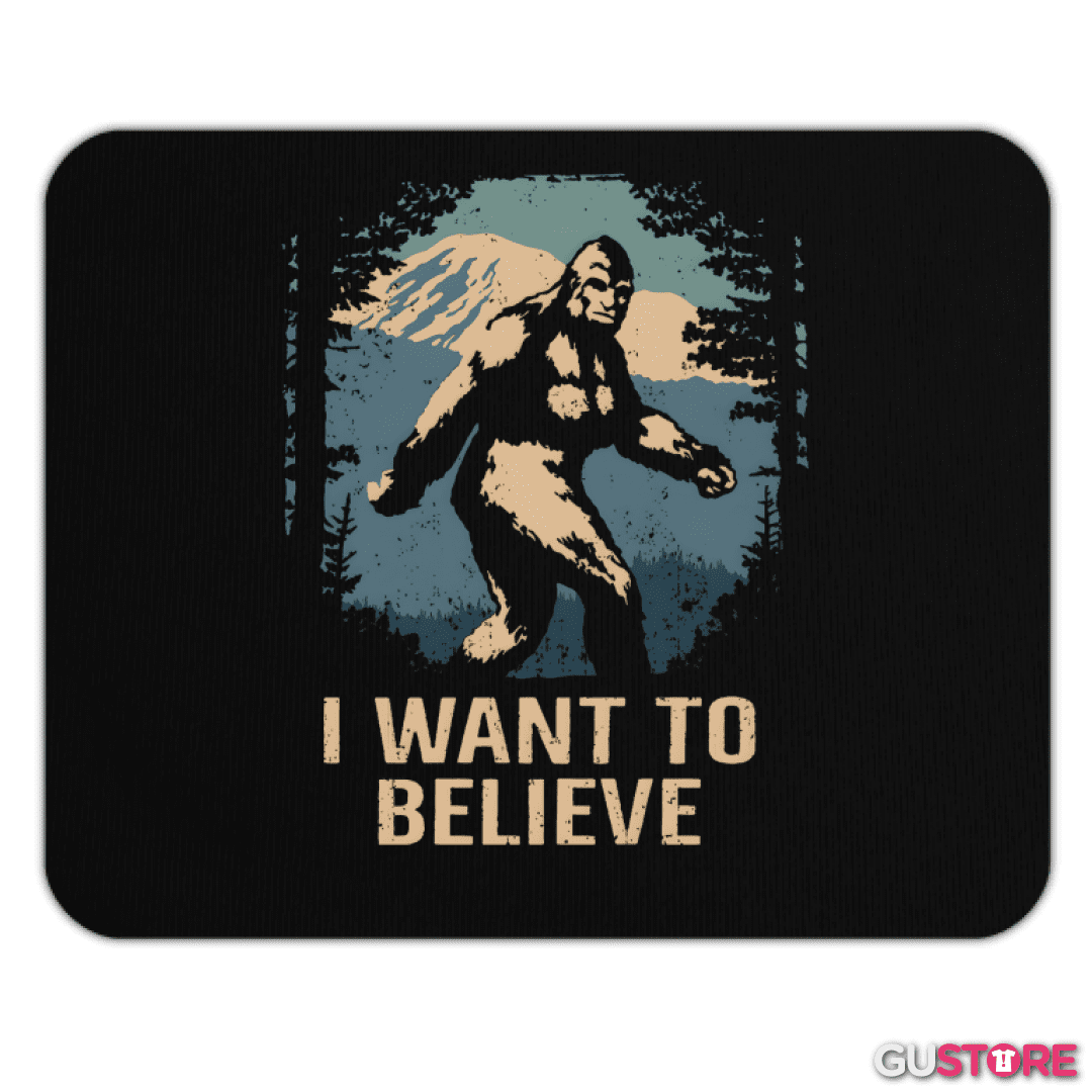 Mousepad I want to believe in bigfoot